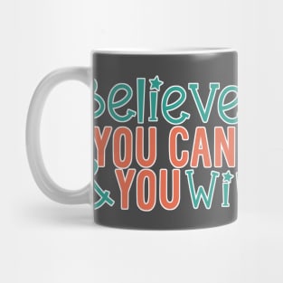 Believe You Can And You Will Mug